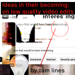 Ideas in their Becoming: On Low Quality Video Edits 2