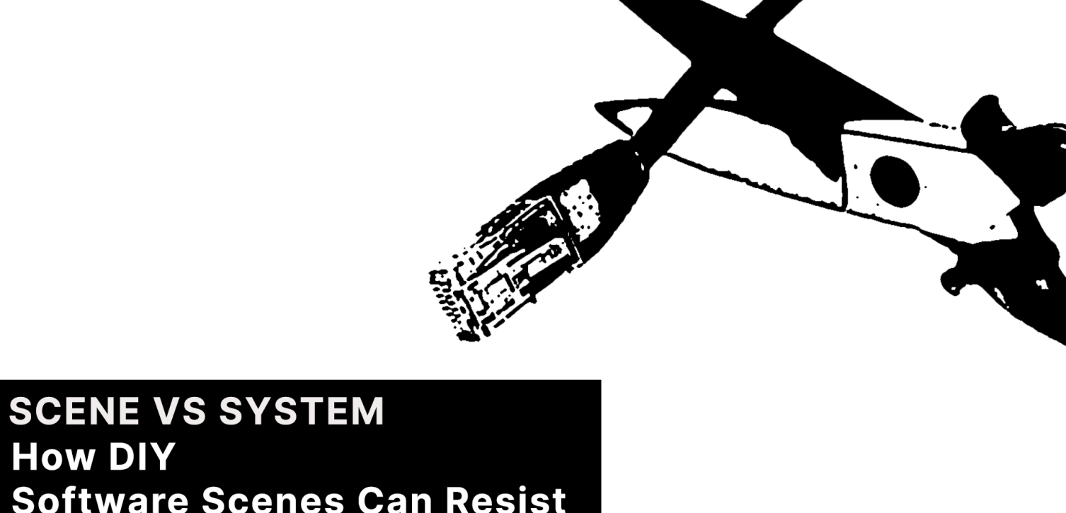 Scene Versus System: How DIY Software Scenes Can Resist 4