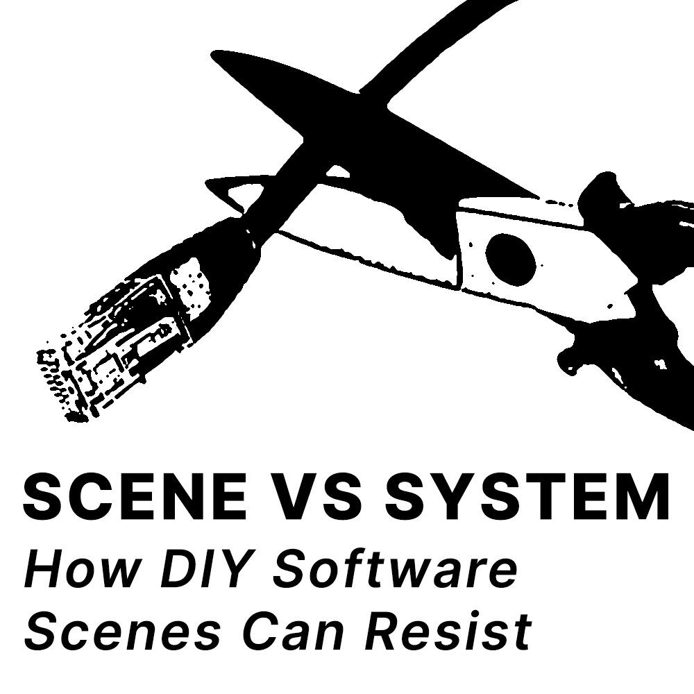 Scene Versus System: How DIY Software Scenes Can Resist