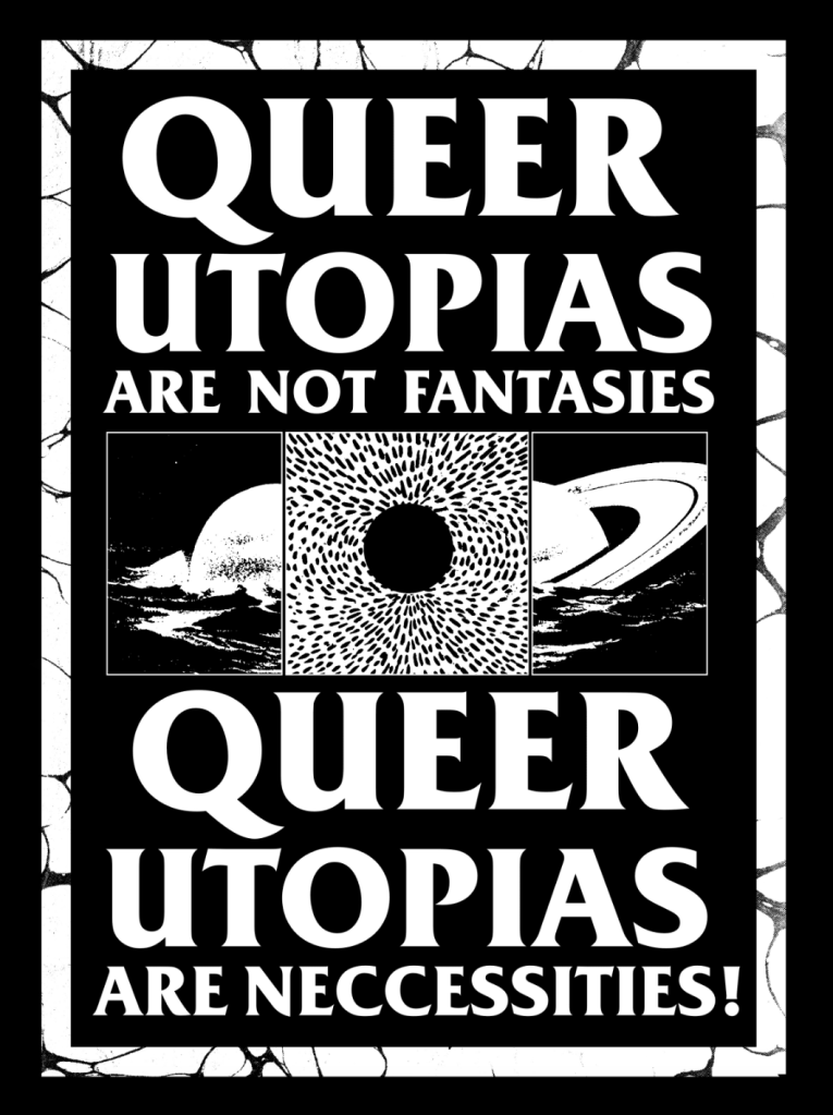 A poster reading Queer Utopias are not fantasies Queer utopias are neccessities
